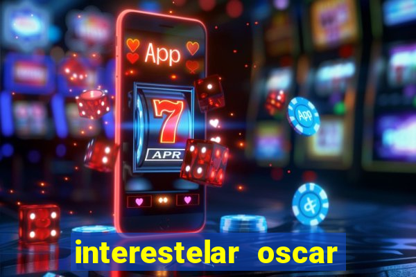 interestelar oscar interestelar quantos oscar